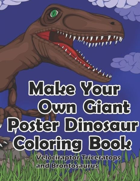 Make Your Own Giant Poster Dinosaur Coloring Book, Velociraptor, Triceratops and Brontosaurus - Dks Art - Kirjat - Independently Published - 9781707899647 - tiistai 12. marraskuuta 2019