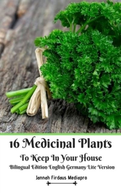 16 Medicinal Plants to Keep in Your House Bilingual Edition English Germany Lite Version - Jannah Firdaus Mediapro - Livros - Blurb - 9781714336647 - 6 de maio de 2024