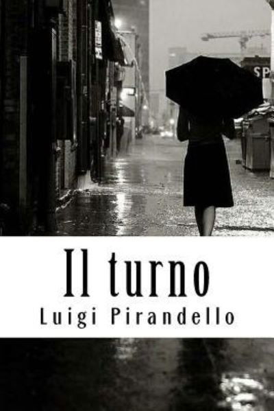 Il turno - Luigi Pirandello - Książki - Createspace Independent Publishing Platf - 9781717108647 - 17 kwietnia 2018