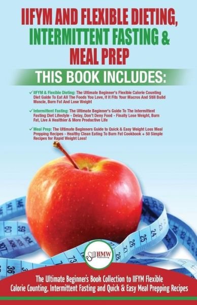 Cover for Hmw Publishing · IIFYM Flexible Dieting, Intermittent Fasting &amp; Meal Prep - 3 Books in 1 Bundle (Paperback Bog) (2018)