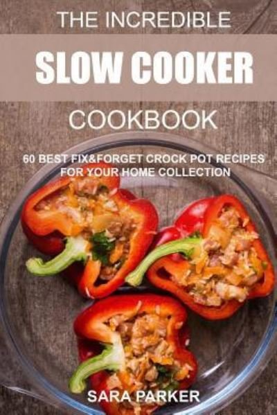 Cover for MS Sara Parker · The Incredible Slow Cooker Cookbook (Paperback Bog) (2018)