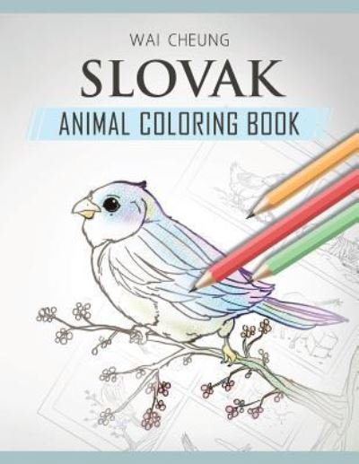 Slovak Animal Coloring Book - Wai Cheung - Kirjat - Createspace Independent Publishing Platf - 9781720797647 - keskiviikko 6. kesäkuuta 2018