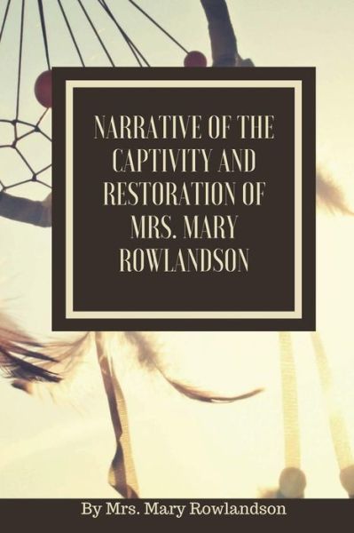 Cover for Mary Rowlandson · Narrative of the Captivity and Restoration of Mrs. Mary Rowlandson (Paperback Book) (2018)