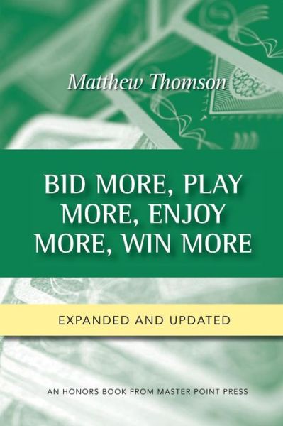 Bid More, Play More, Enjoy More, Win More: Second Edition - Matthew Thomson - Książki - Master Point Press - 9781771401647 - 18 listopada 2016