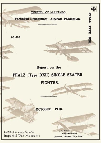 Cover for Ministry of Munition Aircraft Productio · REPORT ON THE PFALZ TYPE D.XII SINGLE-SEATER FIGHTER, October 1918Reports on German Aircraft 18 (Paperback Book) (2014)