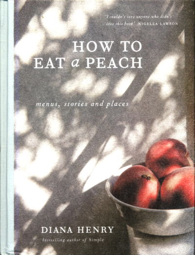 Cover for Diana Henry · How to eat a peach: Menus, stories and places (Hardcover Book) (2018)
