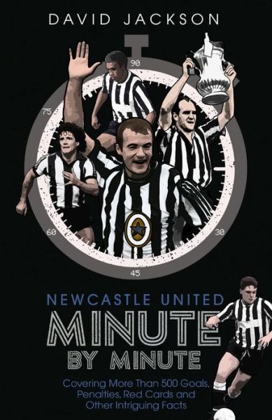 Cover for David Jackson · Newcastle United Minute by Minute: The Magpies' Most Historic Moments (Inbunden Bok) (2020)