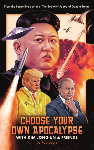 Cover for Rob Sears · Choose Your Own Apocalypse With Kim Jong-un &amp; Friends (Hardcover bog) [Main edition] (2019)