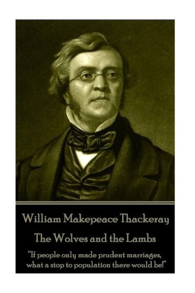 Cover for William Makepeace Thackeray · William Makepeace Thackeray - The Wolves and the Lambs (Paperback Book) (2017)
