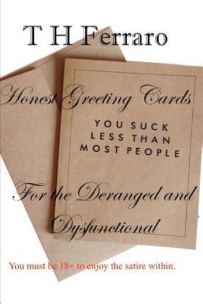 Cover for T H Ferraro · Honest Greeting Cards for the Deranged and Dysfunctional (Paperback Book) (2019)