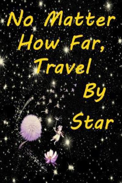 Cover for Dawn Richardson · No Matter How Far, Travel by Star (Paperback Book) (2019)