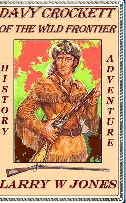 Cover for Larry W Jones · Davy Crockett Of the Wild Frontier (Hardcover Book) (2021)