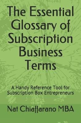 Cover for Nat Chiaffarano Mba · The Essential Glossary of Subscription Business Terms (Paperback Bog) (2019)