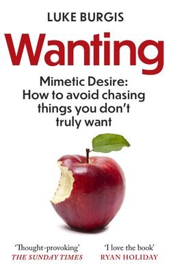 Cover for Luke Burgis · Wanting: Mimetic Desire: How to Avoid Chasing Things You Don't Truly Want (Paperback Book) (2022)