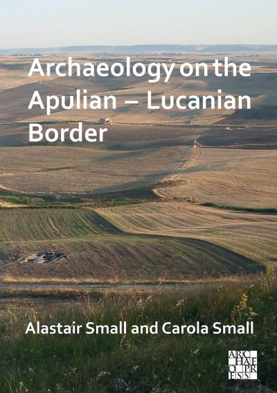Cover for Small, Alastair (Honorary Professorial Fellow, University of Edinburgh) · Archaeology on the Apulian – Lucanian Border (Hardcover Book) [Bilingual edition] (2022)
