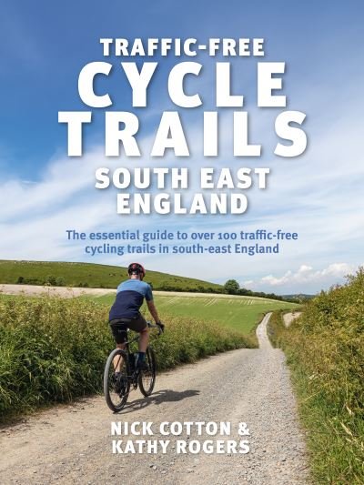 Cover for Nick Cotton · Traffic-Free Cycle Trails South East England: The essential guide to over 100 traffic-free cycling trails in South East England - Traffic-Free Cycle Trails (Paperback Book) (2022)