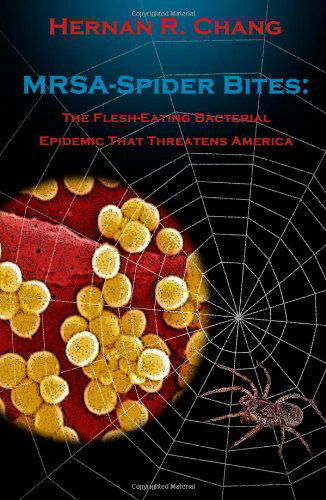 Cover for Hernan R. Chang · Mrsa - Spider Bites: the Flesh-eating Bacterial Epidemic That Threatens America (Paperback Book) (2006)