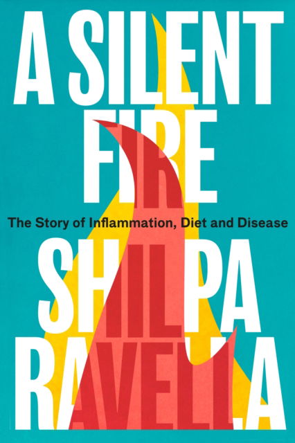 Cover for Shilpa Ravella · A Silent Fire: The Story of Inflammation, Diet and Disease (Paperback Book) (2023)