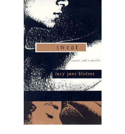 Cover for Lucy Jane Bledsoe · Sweat: Stories and a Novella (Pocketbok) (1995)