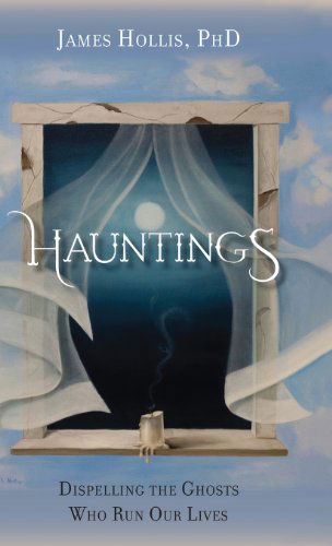 Cover for James Hollis · Hauntings - Dispelling the Ghosts Who Run Our Lives (Hardcover Book) (2014)