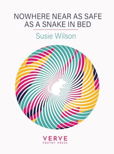 Nowhere Near As Safe As A Snake In Bed - Susie Wilson - Books - Verve Poetry Press - 9781913917647 - November 21, 2024