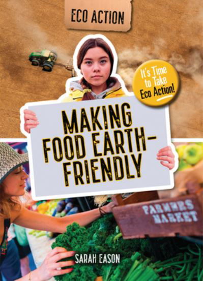 Cover for Sarah Eason · Making Food Earth-Friendly: It's Time to Take Eco Action! - Eco Action (Paperback Book) (2024)