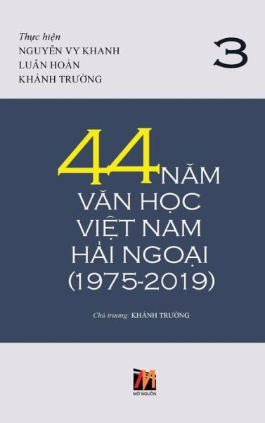 44 N&#259; m V&#259; n H&#7885; c Vi&#7879; t Nam H&#7843; i Ngo&#7841; i (1975-2019) - T&#7853; p 3 - Thanh Nguyen - Books - Nhan Anh Publisher - 9781927781647 - February 24, 2019