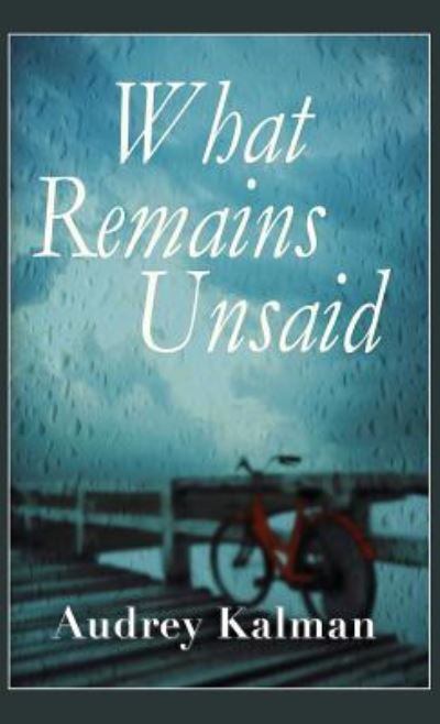 What Remains Unsaid - Audrey Kalman - Books - Sand Hill Review Press - 9781937818647 - June 1, 2017