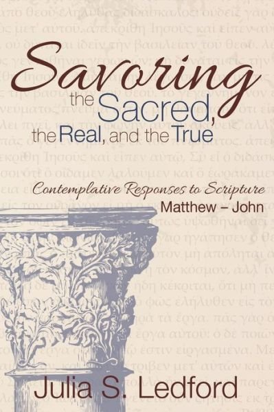 Cover for Julia S Ledford · Savoring the Sacred, the Real, and the True (Paperback Book) (2015)