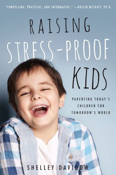 Cover for Shelley Davidow · Raising Stress-Proof Kids: Parenting Today's Children for Tomorrow's World (Paperback Book) (2015)