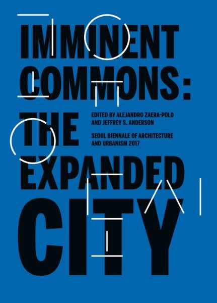 Cover for Imminent Commons: The Expanded City: Seoul Biennale of Architecture and Urbanism 2017 - Seoul Biennale of Architecture and Urbanism 2017 (Paperback Book) [English edition] (2017)