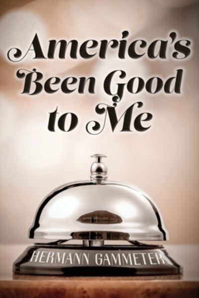 Cover for Hermann Gammeter · America's Been Good to Me (Paperback Book) (2018)