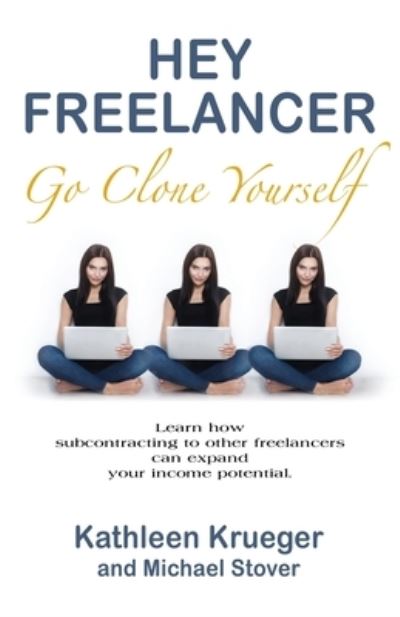 Cover for Kathleen Krueger · Hey Freelancer Go Clone Yourself (Book) (2022)