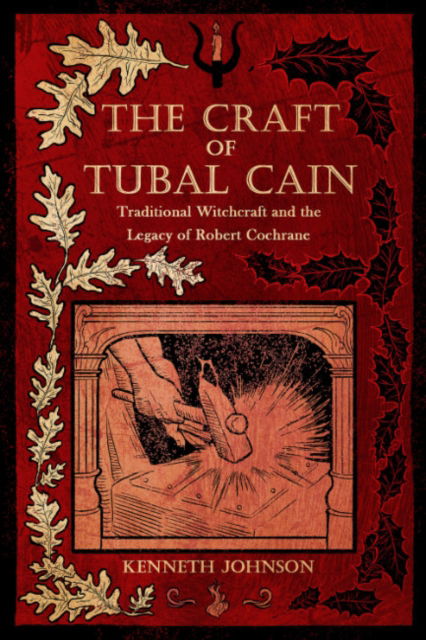 Cover for Johnson, Kenneth (Kenneth Johnson) · The Craft of Tubal Cain: Traditional Witchcraft and the Legacy of Robert Cochrane (Paperback Book) (2025)