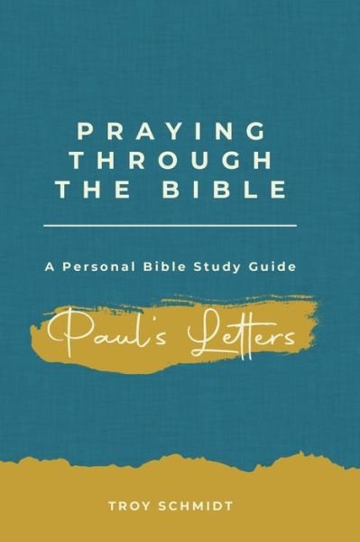 Cover for Troy Schmidt · Praying Through Paul's Letters (Paperback Book) (2017)