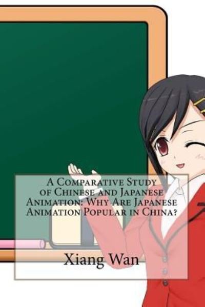 Cover for Xiang Wan · A Comparative Study of Chinese and Japanese Animation (Paperback Bog) (2017)