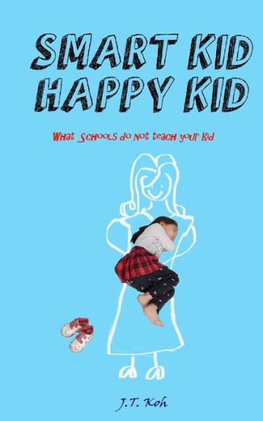 Cover for J T Koh · Smart Kid Happy Kid (Paperback Book) (2018)