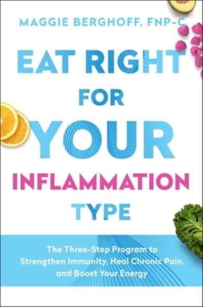 Cover for Maggie Berghoff · Eat Right for Your Inflammation Type: The Three-Step Program to Strengthen Immunity, Heal Chronic Pain, and Boost Your Energy (Hardcover Book) (2021)