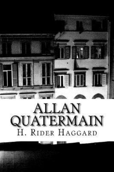 Allan Quatermain - Sir H Rider Haggard - Książki - Createspace Independent Publishing Platf - 9781983444647 - 31 grudnia 2017