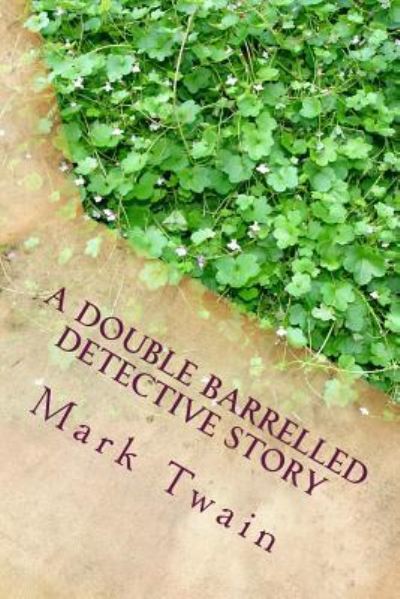 A Double Barrelled Detective Story - Mark Twain - Książki - Createspace Independent Publishing Platf - 9781983572647 - 11 stycznia 2018