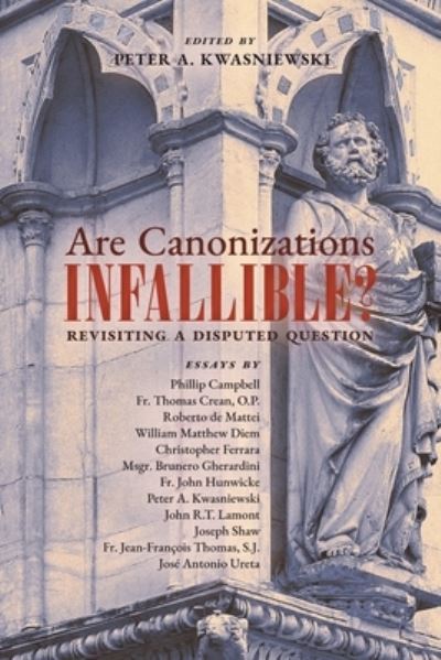 Are Canonizations Infallible? - Peter Kwasniewski - Książki - Arouca Press - 9781989905647 - 28 lipca 2021