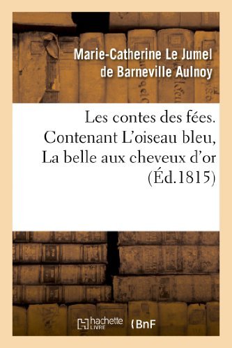 Cover for Aulnoy-m-c · Les Contes Des Fees. Contenant L'oiseau Bleu, La Belle Aux Cheveux D'or (Taschenbuch) [French edition] (2013)
