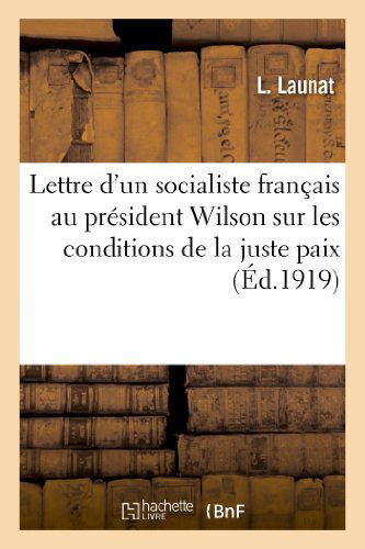 Cover for Launat-l · Lettre D'un Socialiste Francais Au President Wilson Sur Les Conditions De La Juste Paix: Critique (Paperback Book) [French edition] (2022)