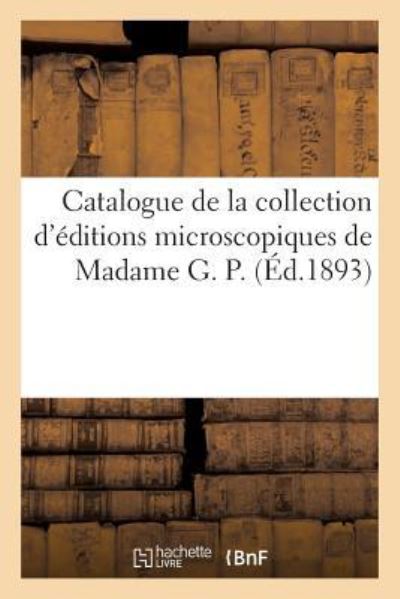 Cover for Sans Auteur · Catalogue de la Collection d'Editions Microscopiques de Madame G. P. (Paperback Book) (2017)