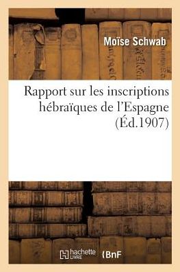 Cover for Moise Schwab · Rapport Sur Les Inscriptions Hebraiques de l'Espagne (Paperback Book) (2018)