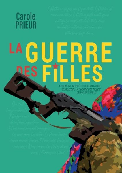 La guerre des filles: Librement inspire du documentaire Kurdistan, la guerre des filles de Mylene Sauloy - Carole Prieur - Books - Books on Demand - 9782322208647 - May 12, 2020