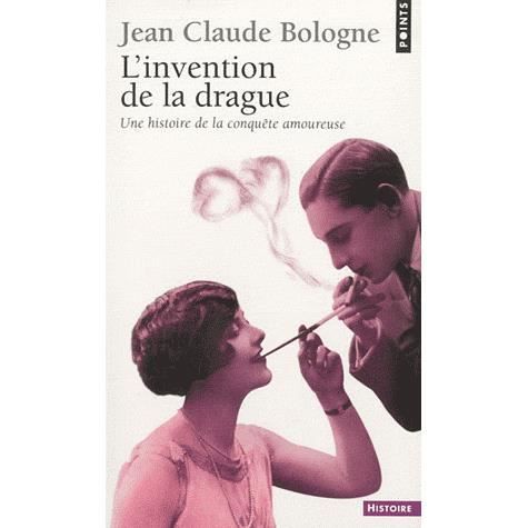 Invention de La Drague. Une Histoire de La Conqute Amoureuse (l') - Jean Claude - Books - CONTEMPORARY FRENCH FICTION - 9782757819647 - September 3, 2010