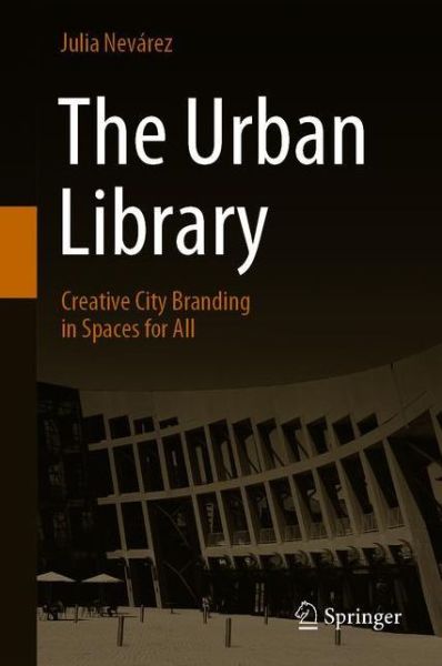 Cover for Julia Nevarez · The Urban Library: Creative City Branding in Spaces for All (Hardcover Book) [2021 edition] (2020)