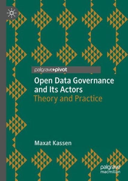 Cover for Maxat Kassen · Open Data Governance and Its Actors: Theory and Practice - Studies in National Governance and Emerging Technologies (Hardcover Book) [1st ed. 2022 edition] (2022)