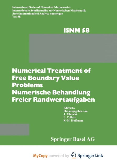 Numerical Treatment of Free Boundary Value Problems / Numerische Behandlung freier Randwertaufgaben: Workshop on Numerical Treatment of Free Boundary Value Problems Oberwolfach, November 16-22, 1980 / Tagung uber Numerische Behandlung freier Randwertaufg - Albrecht - Books - Springer Nature B.V. - 9783034865647 - October 5, 2014